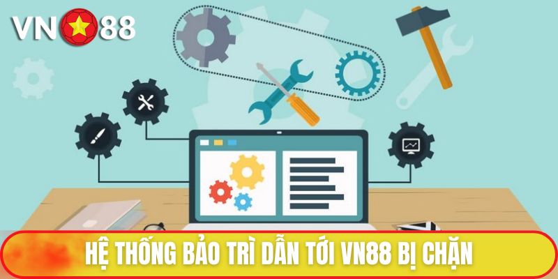 Hệ thống bảo trì dẫn tới VN88 bị chặn