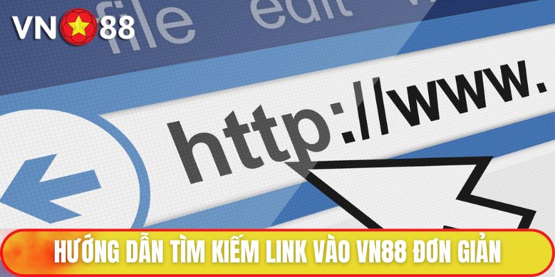 Hướng dẫn tìm kiếm link vào VN88 đơn giản