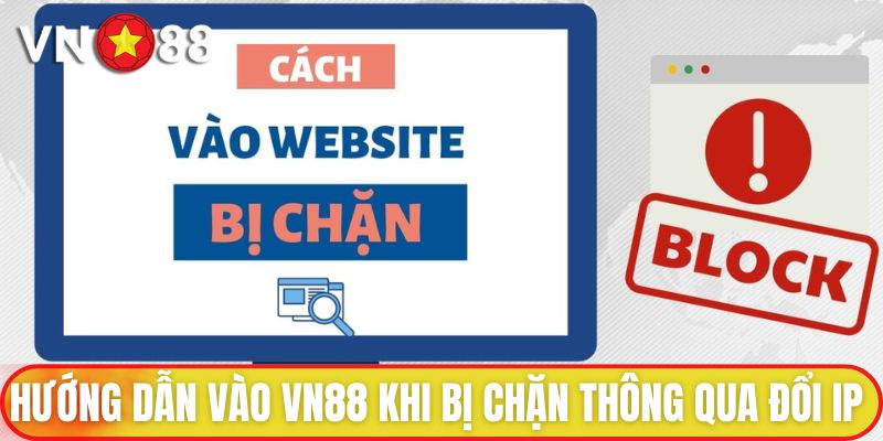 Hướng dẫn vào VN88 khi bị chặn thông qua đổi IP