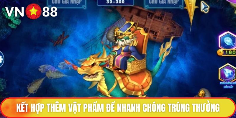 Kết hợp thêm vật phẩm để nhanh chóng trúng thưởng