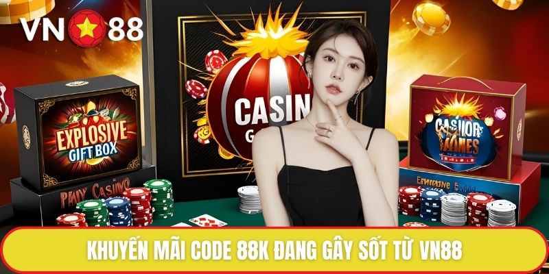 Khuyến mãi code 88K đang gây sốt từ VN88