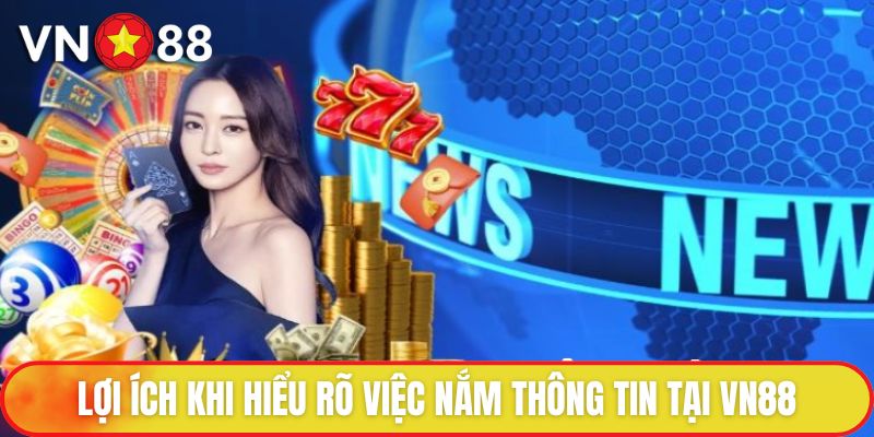 Lợi ích khi hiểu rõ việc nắm thông tin tại VN88