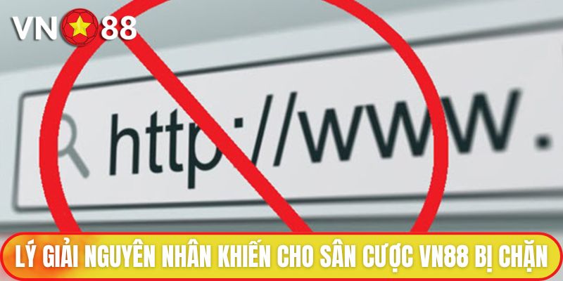 Lý giải nguyên nhân khiến cho sân cược VN88 bị chặn