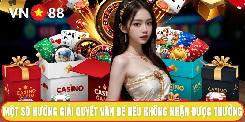 Một số hướng giải quyết vấn đề nếu không nhận được thưởng