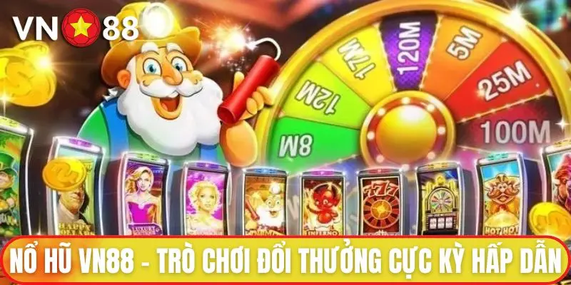 Nổ hũ VN88 - Trò chơi đổi thưởng cực kỳ hấp dẫn