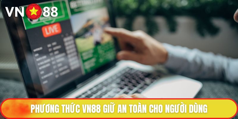 Phương thức VN88 giữ an toàn cho người dùng