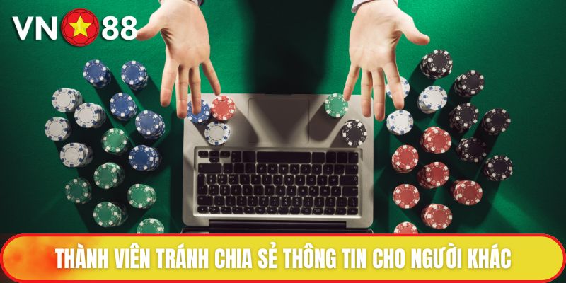 Thành viên tránh chia sẻ thông tin cho người khác