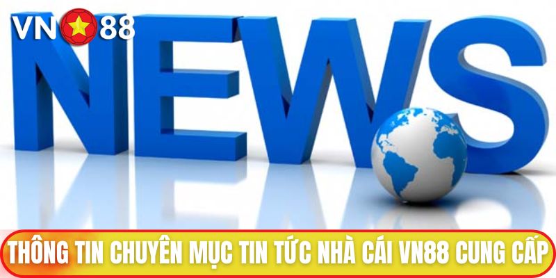 Thông tin chuyên mục tin tức nhà cái VN88 cung cấp