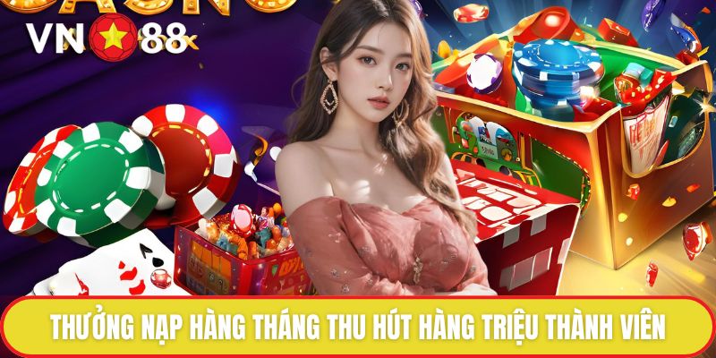 Thưởng nạp hàng tháng thu hút hàng triệu thành viên