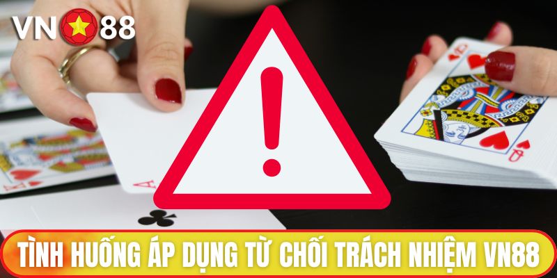 Tình huống áp dụng từ chối trách nhiệm VN88