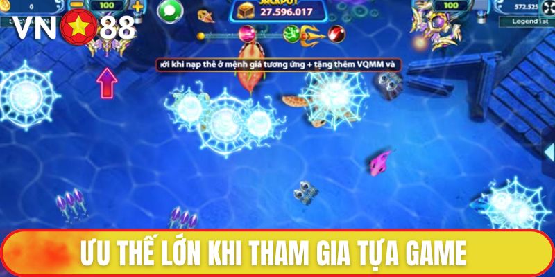 Ưu thế lớn khi tham gia tựa game